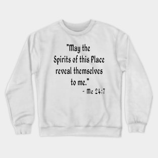 May the Spirits of this Place reveal themselves to me. Crewneck Sweatshirt